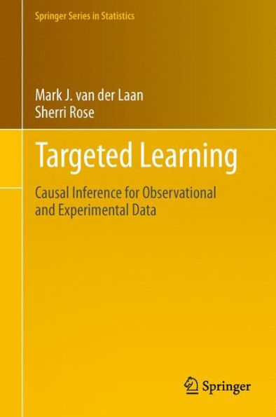 Targeted Learning: Causal Inference for Observational and Experimental Data / Edition 1