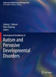 Title: International Handbook of Autism and Pervasive Developmental Disorders / Edition 1, Author: Johnny L. Matson