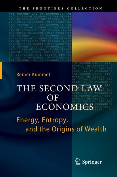 The Second Law of Economics: Energy, Entropy, and the Origins of Wealth