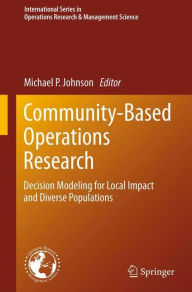 Title: Community-Based Operations Research: Decision Modeling for Local Impact and Diverse Populations, Author: Michael P. Johnson