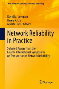 Title: Network Reliability in Practice: Selected Papers from the Fourth International Symposium on Transportation Network Reliability, Author: David Levinson