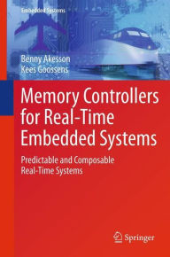 Title: Memory Controllers for Real-Time Embedded Systems: Predictable and Composable Real-Time Systems, Author: Benny Akesson