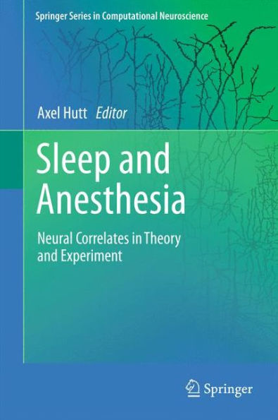 Sleep and Anesthesia: Neural Correlates in Theory and Experiment / Edition 1