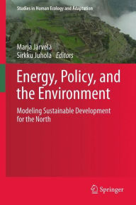 Title: Energy, Policy, and the Environment: Modeling Sustainable Development for the North, Author: Marja Jarvela