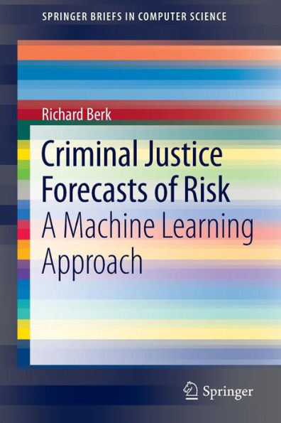 Criminal Justice Forecasts of Risk: A Machine Learning Approach