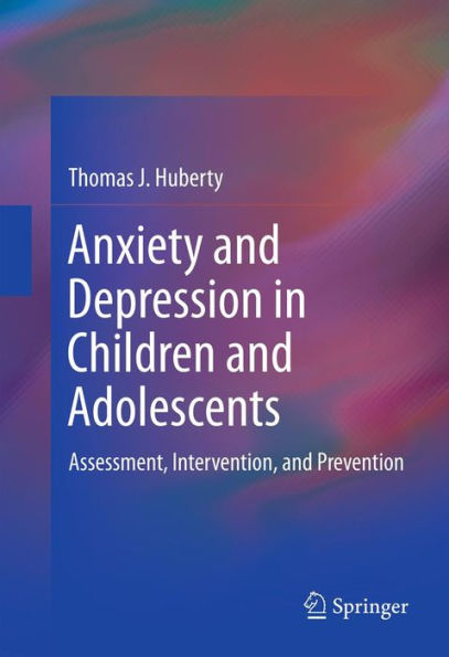 Anxiety and Depression in Children and Adolescents: Assessment, Intervention, and Prevention