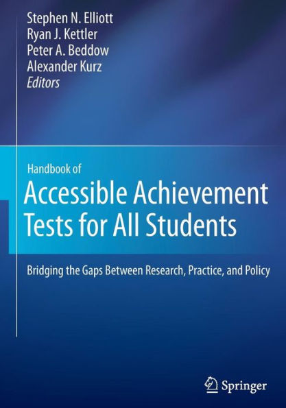 Handbook of Accessible Achievement Tests for All Students: Bridging the Gaps Between Research, Practice, and Policy / Edition 1