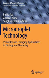 Title: Microdroplet Technology: Principles and Emerging Applications in Biology and Chemistry / Edition 1, Author: Philip Day