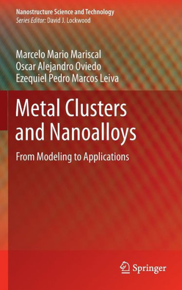 Metal Clusters and Nanoalloys: From Modeling to Applications / Edition 1
