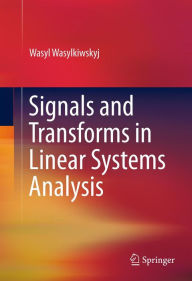 Title: Signals and Transforms in Linear Systems Analysis, Author: Wasyl Wasylkiwskyj