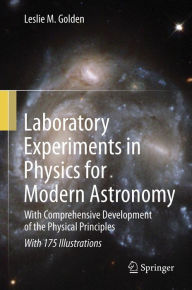 Title: Laboratory Experiments in Physics for Modern Astronomy: With Comprehensive Development of the Physical Principles, Author: Leslie M. Golden