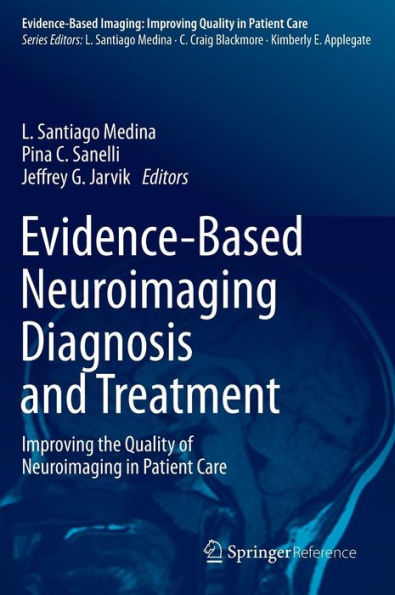 Evidence-Based Neuroimaging Diagnosis and Treatment: Improving the Quality of Neuroimaging in Patient Care / Edition 1