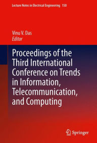 Title: Proceedings of the Third International Conference on Trends in Information, Telecommunication and Computing / Edition 1, Author: Vinu V. Das