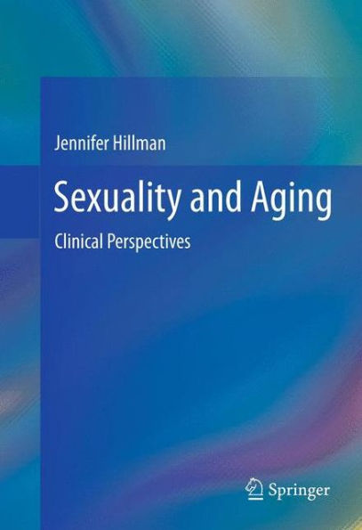 Sexuality and Aging: Clinical Perspectives / Edition 1