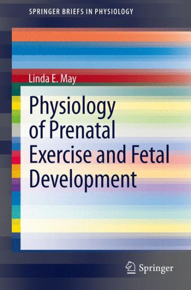 Physiology of Prenatal Exercise and Fetal Development / Edition 1