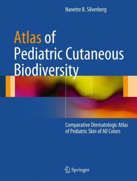 Atlas of Pediatric Cutaneous Biodiversity: Comparative Dermatologic Atlas of Pediatric Skin of All Colors / Edition 1