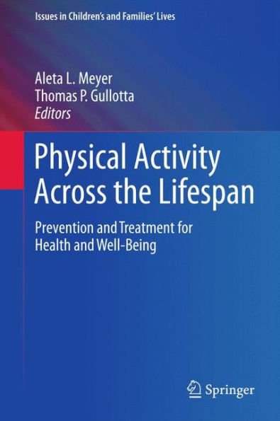 Physical Activity Across the Lifespan: Prevention and Treatment for Health and Well-Being / Edition 1