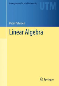 Title: Linear Algebra / Edition 1, Author: Peter Petersen