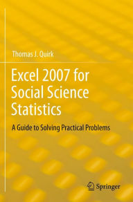 Title: Excel 2007 for Social Science Statistics: A Guide to Solving Practical Problems, Author: Thomas J Quirk