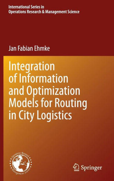 Integration of Information and Optimization Models for Routing in City Logistics / Edition 1