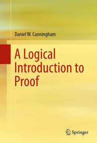 Title: A Logical Introduction to Proof, Author: Daniel W. Cunningham