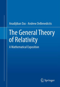 Title: The General Theory of Relativity: A Mathematical Exposition, Author: Anadijiban Das