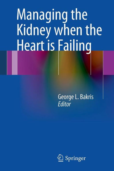 Managing the Kidney when the Heart is Failing / Edition 1