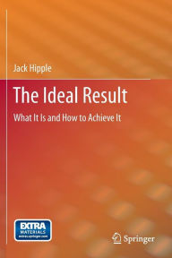 Title: The Ideal Result: What It Is and How to Achieve It / Edition 1, Author: Jack Hipple