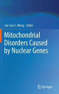 Title: Mitochondrial Disorders Caused by Nuclear Genes, Author: Lee-Jun C. Wong