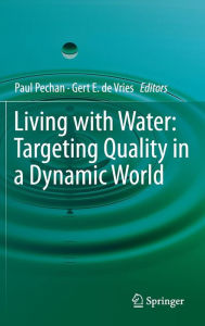 Title: Living with Water: Targeting Quality in a Dynamic World / Edition 1, Author: Paul Pechan