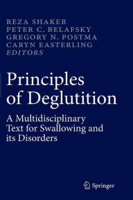 Title: Principles of Deglutition: A Multidisciplinary Text for Swallowing and its Disorders / Edition 1, Author: Reza Shaker