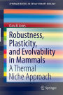 Robustness, Plasticity, and Evolvability in Mammals: A Thermal Niche Approach / Edition 1