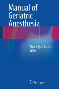 Title: Manual of Geriatric Anesthesia / Edition 1, Author: Sheila Ryan Barnett