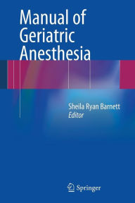 Title: Manual of Geriatric Anesthesia, Author: Sheila Ryan Barnett