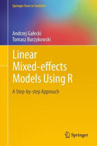 Title: Linear Mixed-Effects Models Using R: A Step-by-Step Approach / Edition 1, Author: Andrzej Galecki