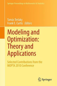 Title: Modeling and Optimization: Theory and Applications: Selected Contributions from the MOPTA 2010 Conference / Edition 1, Author: Tamïs Terlaky