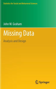 Title: Missing Data: Analysis and Design / Edition 1, Author: John W. Graham