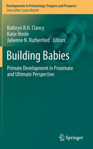 Building Babies: Primate Development in Proximate and Ultimate Perspective / Edition 1