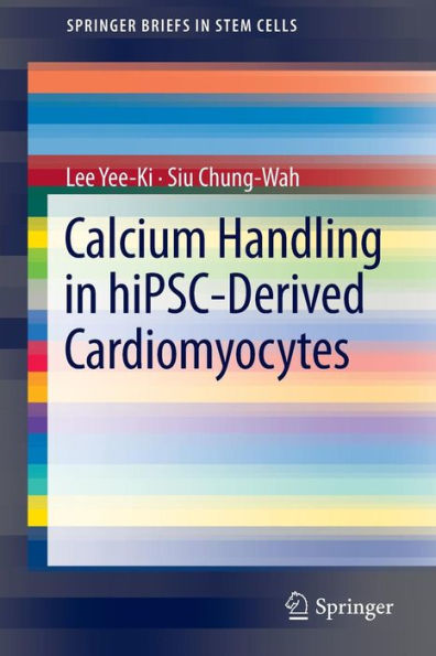 Calcium Handling in hiPSC-Derived Cardiomyocytes / Edition 1