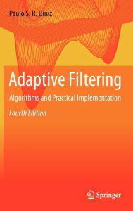 Title: Adaptive Filtering: Algorithms and Practical Implementation / Edition 4, Author: Paulo S. R. Diniz