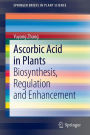 Ascorbic Acid in Plants: Biosynthesis, Regulation and Enhancement