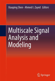 Title: Multiscale Signal Analysis and Modeling, Author: Xiaoping Shen