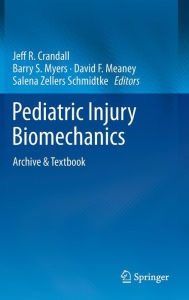 Title: Pediatric Injury Biomechanics: Archive & Textbook / Edition 1, Author: Jeff R. Crandall