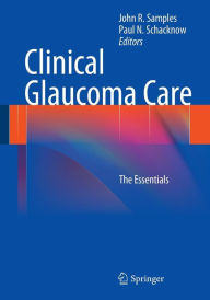 Title: Clinical Glaucoma Care: The Essentials / Edition 1, Author: John R. Samples