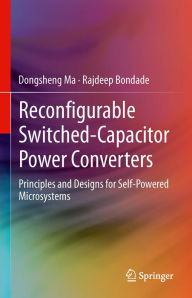Title: Reconfigurable Switched-Capacitor Power Converters: Principles and Designs for Self-Powered Microsystems, Author: Dongsheng Ma