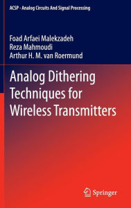 Title: Analog Dithering Techniques for Wireless Transmitters / Edition 1, Author: Foad Arfaei Malekzadeh