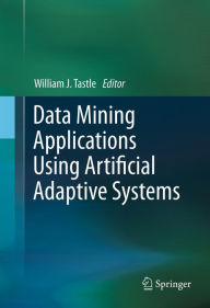 Title: Data Mining Applications Using Artificial Adaptive Systems, Author: William J. Tastle
