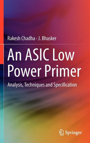 An ASIC Low Power Primer: Analysis, Techniques and Specification / Edition 1