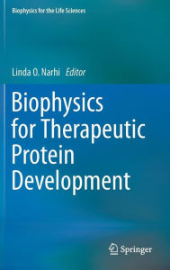 Title: Biophysics for Therapeutic Protein Development / Edition 1, Author: Linda O. Narhi