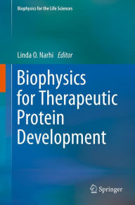 Title: Biophysics for Therapeutic Protein Development, Author: Linda O. Narhi